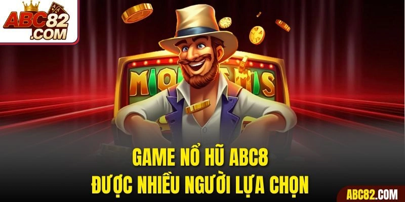 Game nổ hũ ABC8 được nhiều người lựa chọn