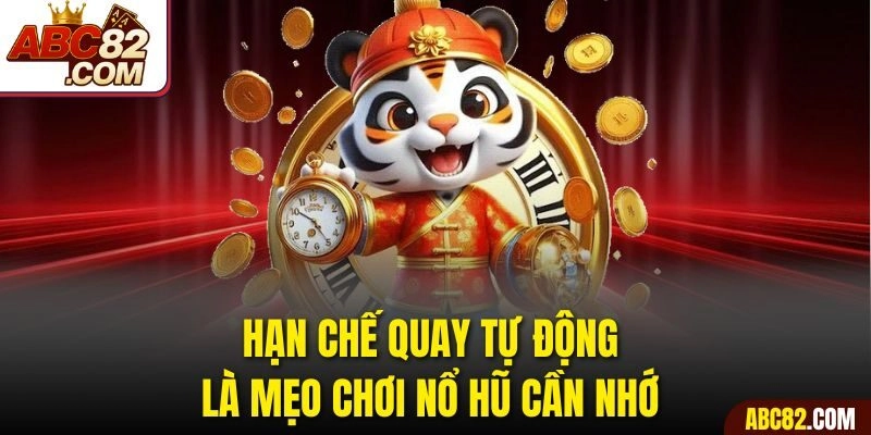 Hạn chế quay tự động là mẹo chơi nổ hũ cần nhớ 