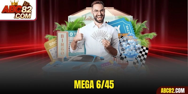 Mega 6/45 Chơi Dễ Hiểu Trúng Lớn Nhanh Không Cần Chờ Lâu