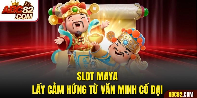 Slot Maya lấy cảm hứng từ văn minh cổ đại