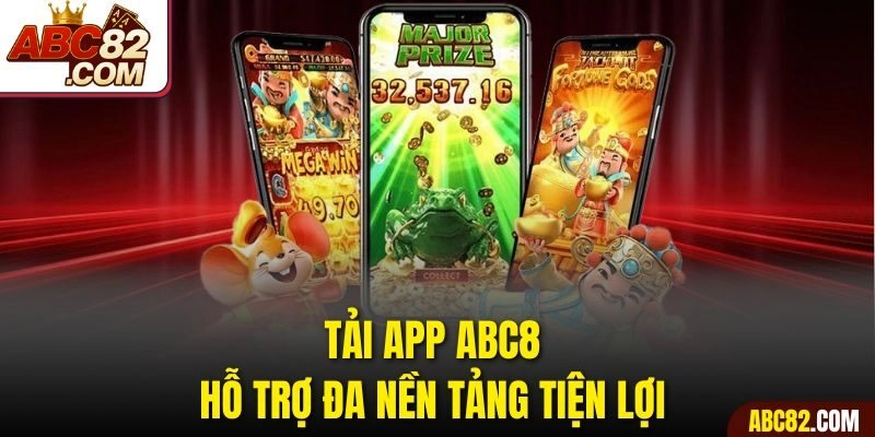 Tải app ABC8 hỗ trợ đa nền tảng tiện lợi