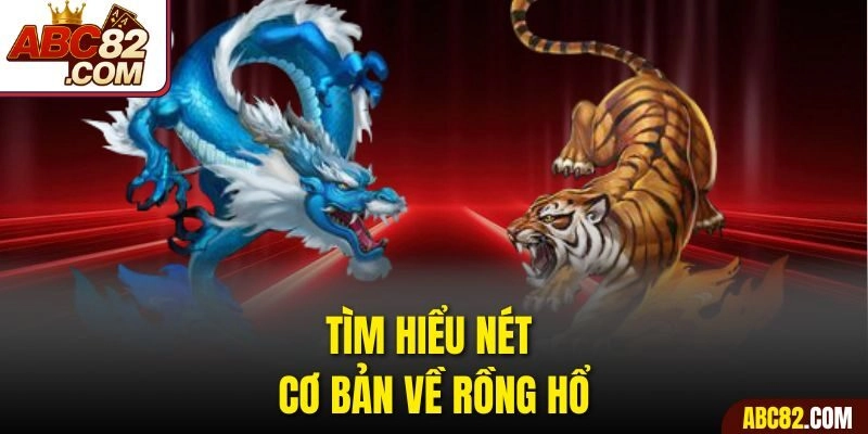 Tìm hiểu nét cơ bản về rồng hổ