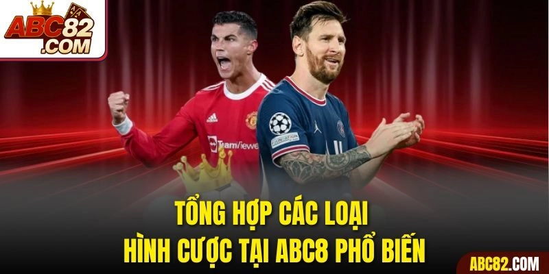 Tổng hợp các loại hình cược tại ABC8 phổ biến