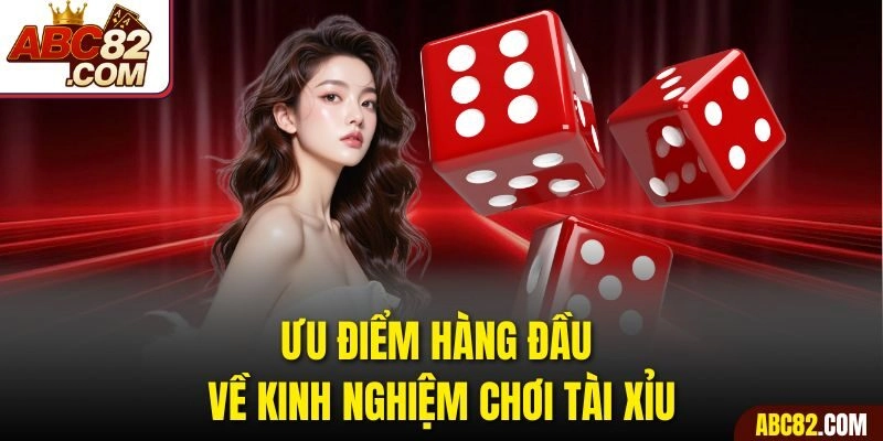 Ưu điểm hàng đầu về kinh nghiệm chơi tài xỉu