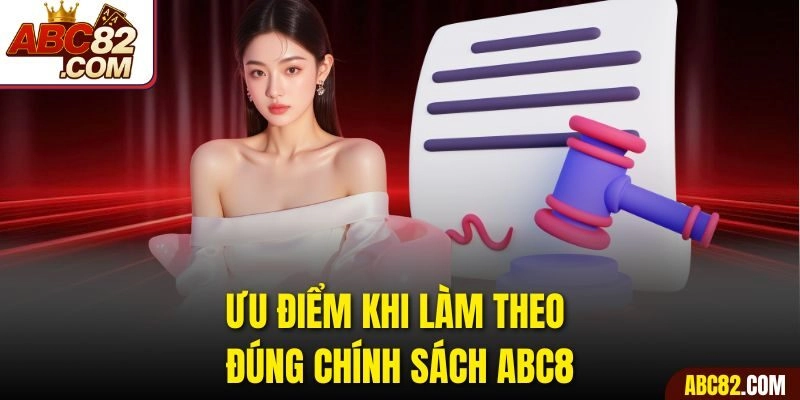 Ưu điểm khi làm theo đúng chính sách ABC8
